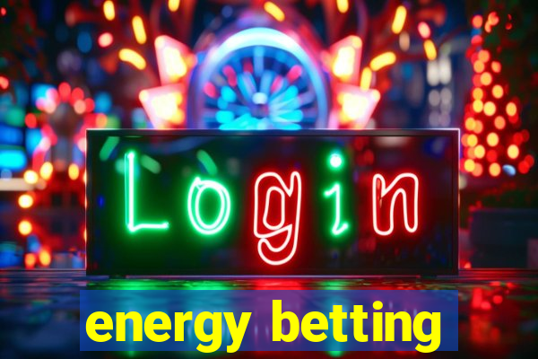 energy betting