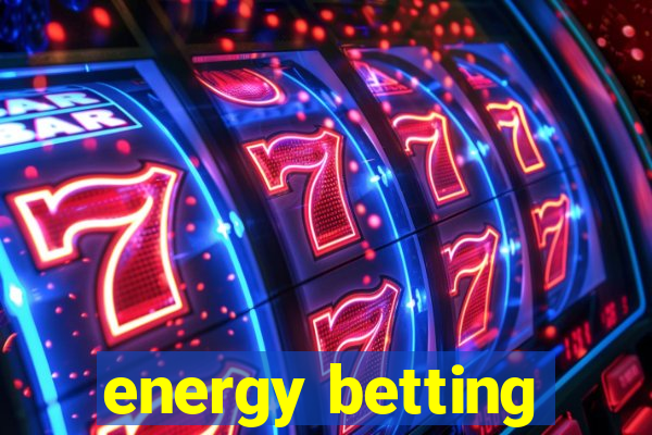 energy betting