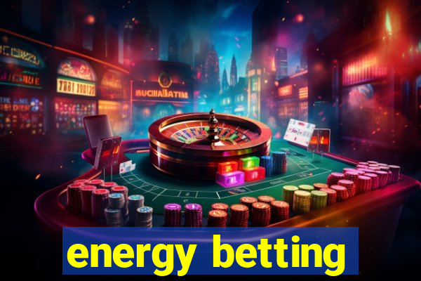 energy betting