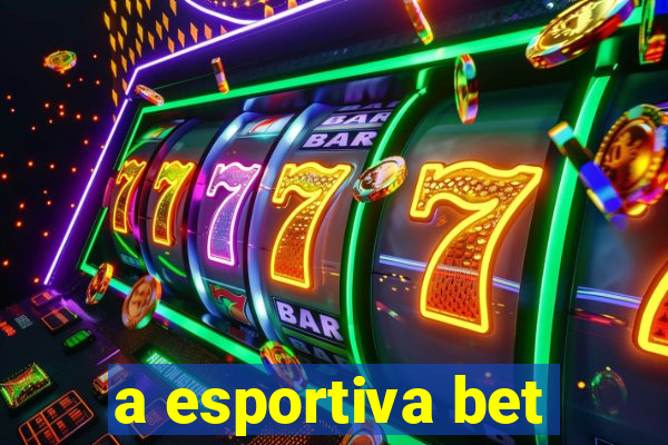 a esportiva bet