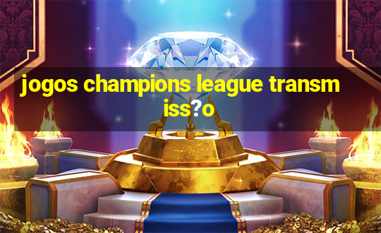 jogos champions league transmiss?o