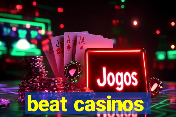 beat casinos