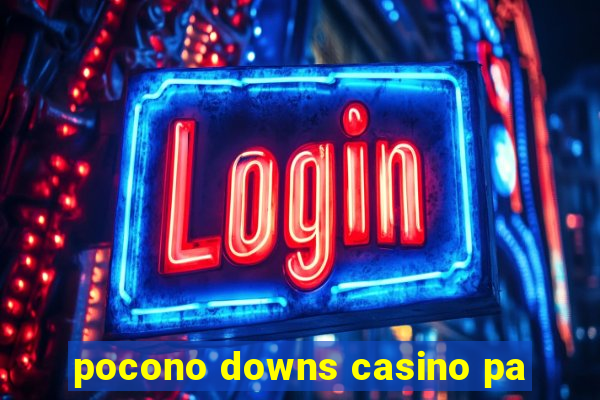 pocono downs casino pa