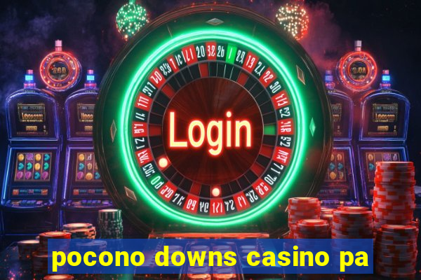 pocono downs casino pa