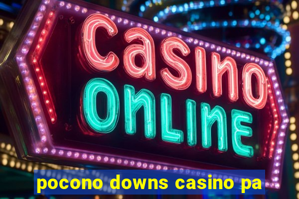 pocono downs casino pa