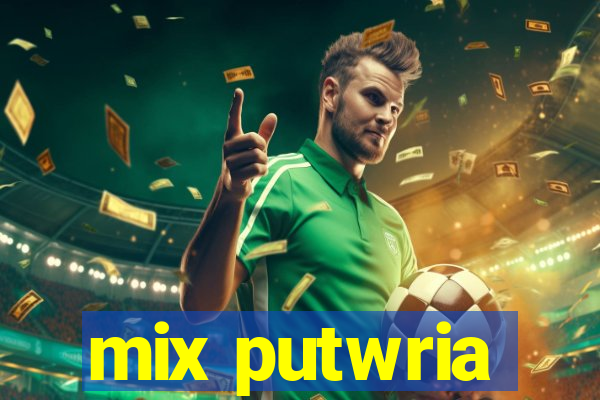 mix putwria