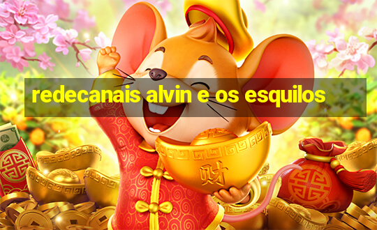 redecanais alvin e os esquilos