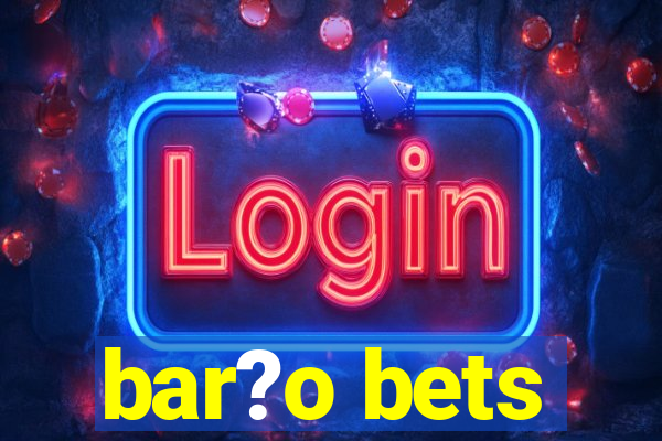 bar?o bets