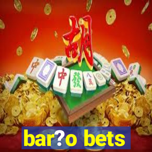 bar?o bets