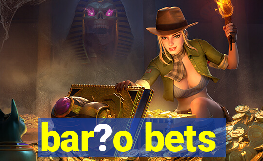 bar?o bets