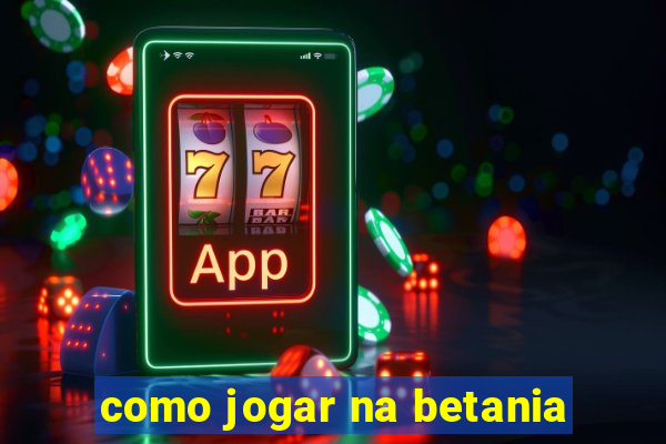 como jogar na betania