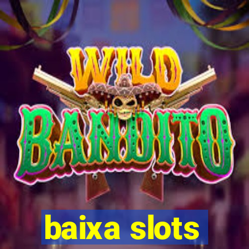 baixa slots