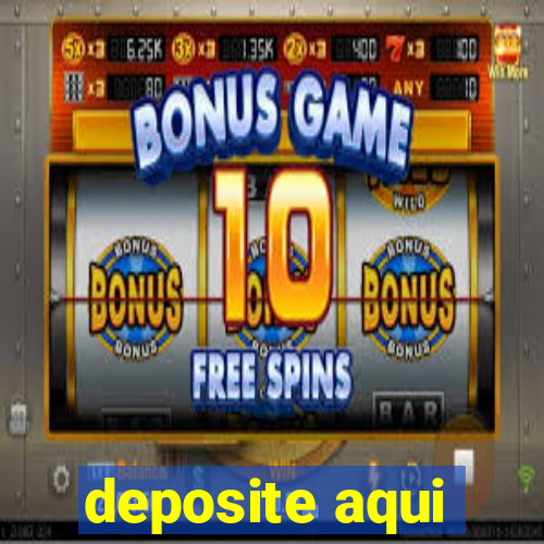 deposite aqui