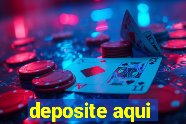 deposite aqui