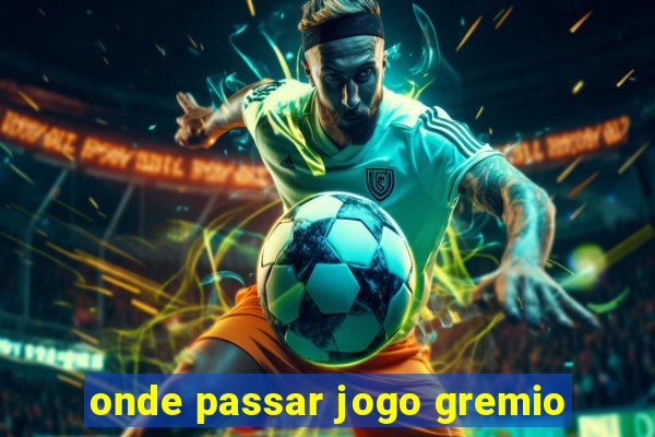 onde passar jogo gremio