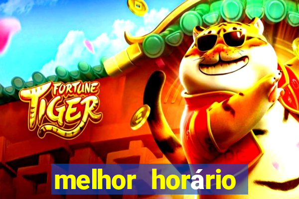 melhor horário para ganhar no fortune tiger