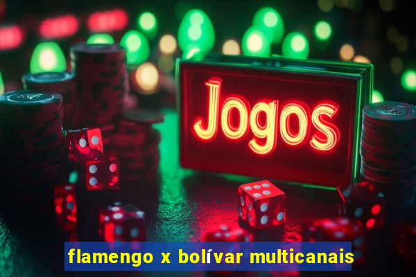 flamengo x bolívar multicanais