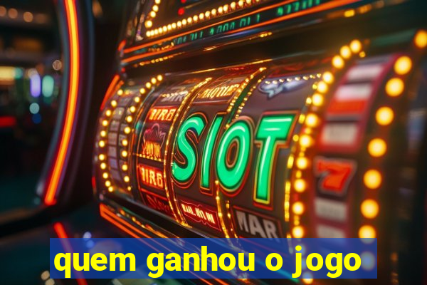 quem ganhou o jogo