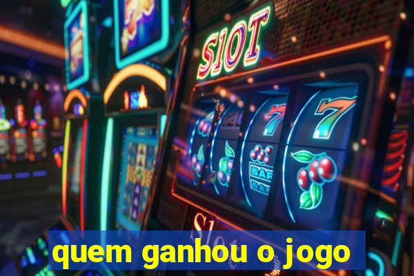 quem ganhou o jogo