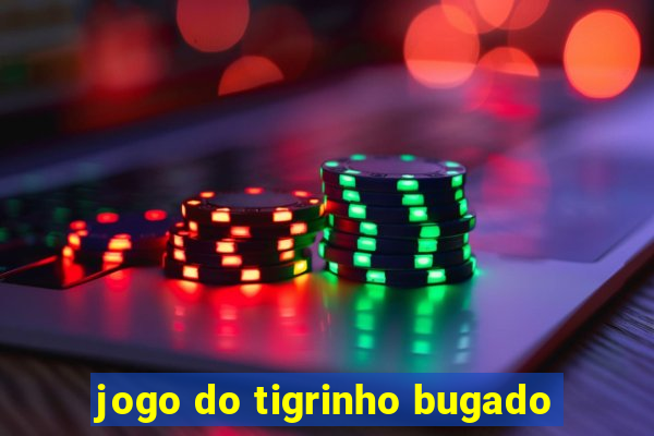 jogo do tigrinho bugado