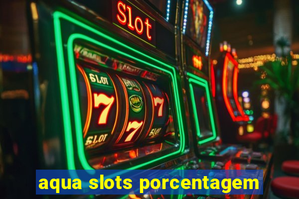 aqua slots porcentagem