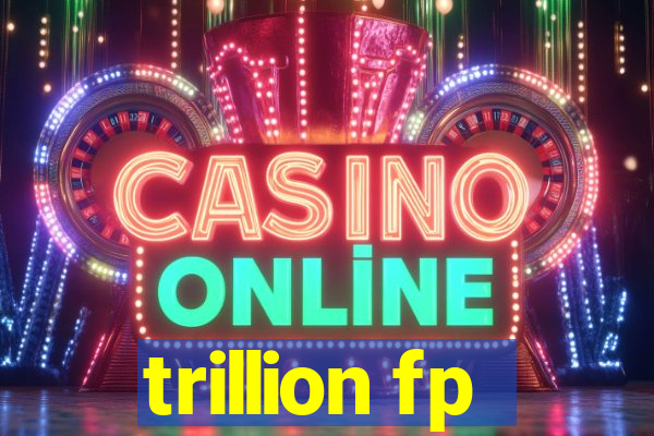 trillion fp