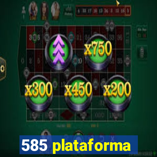 585 plataforma