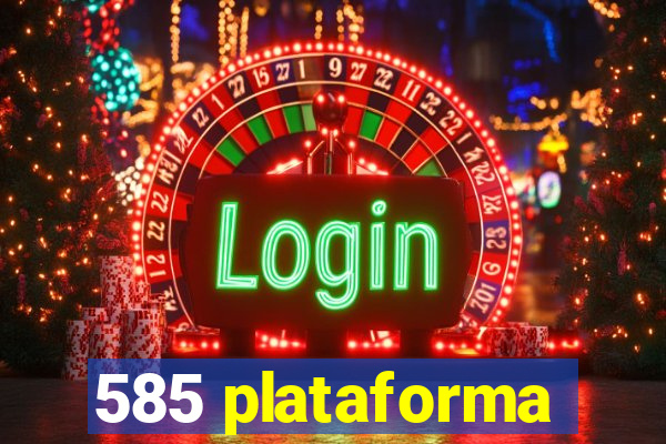 585 plataforma