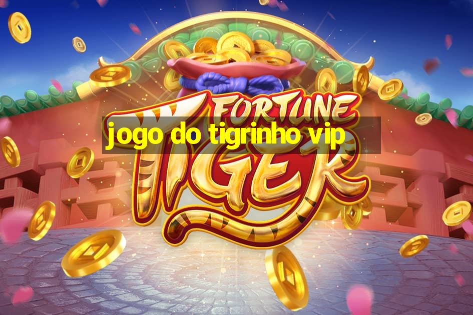 jogo do tigrinho vip