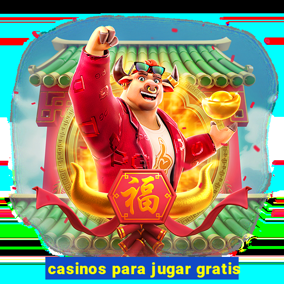 casinos para jugar gratis