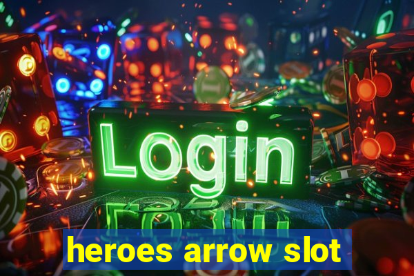 heroes arrow slot