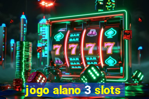 jogo alano 3 slots