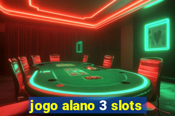 jogo alano 3 slots