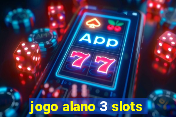 jogo alano 3 slots