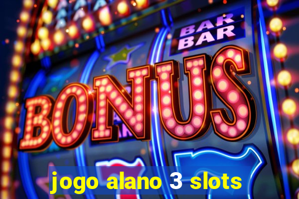 jogo alano 3 slots