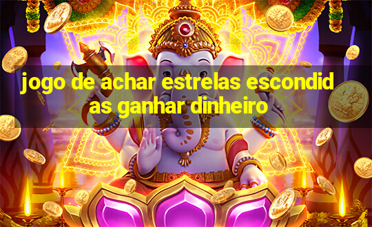 jogo de achar estrelas escondidas ganhar dinheiro