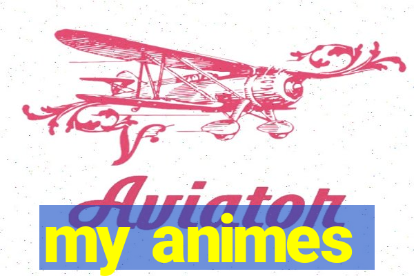 my animes