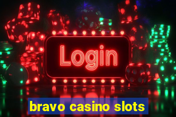 bravo casino slots