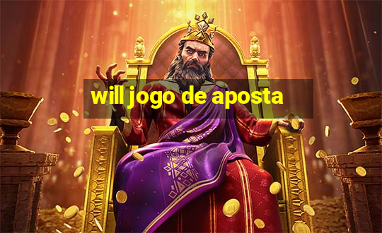 will jogo de aposta