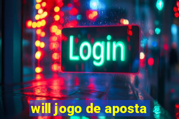 will jogo de aposta