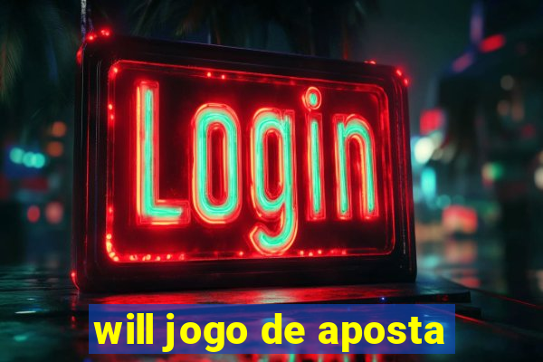 will jogo de aposta