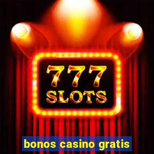 bonos casino gratis