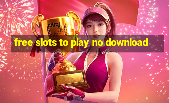 free slots to play no download