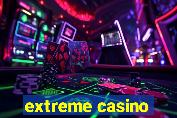 extreme casino