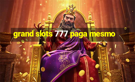 grand slots 777 paga mesmo