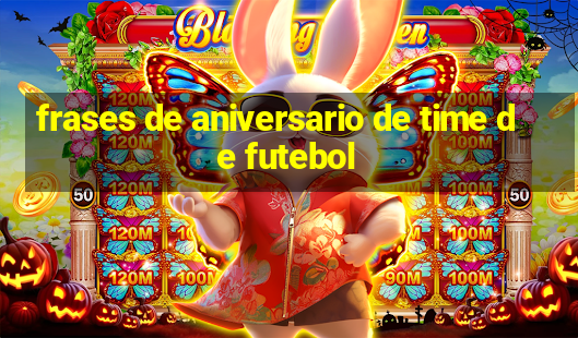 frases de aniversario de time de futebol