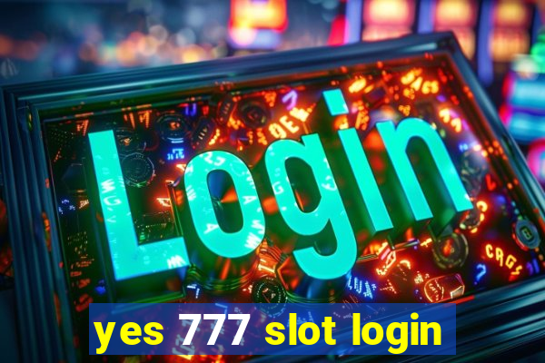 yes 777 slot login