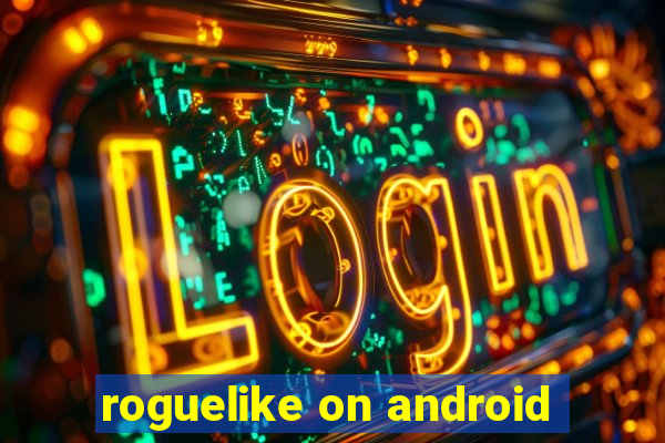 roguelike on android