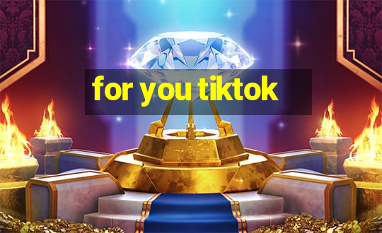 for you tiktok