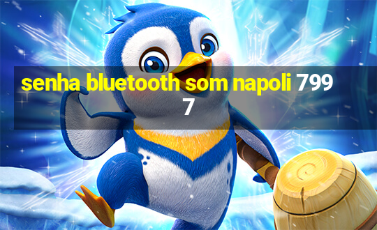 senha bluetooth som napoli 7997